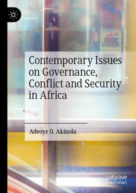 Book cover of: Contemporary Issues on Governance, Conflict and Security in Africa. By: Adeoye O. Akinola