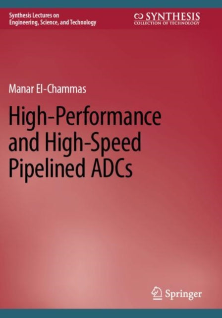 Book cover of: High-Performance and High-Speed Pipelined ADCs. By: Manar El-Chammas