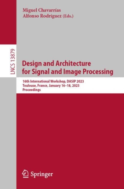 Book cover of: Design and Architecture for Signal and Image Processing. By: Miguel Chavarrías