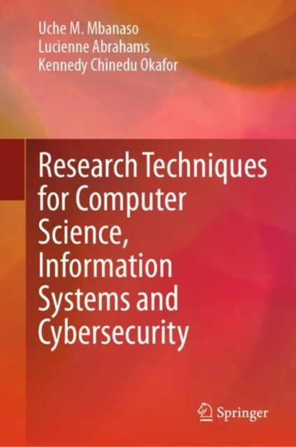 Book cover of: Research Techniques for Computer Science, Information Systems and Cybersecurity. By: Uche M. Mbanaso