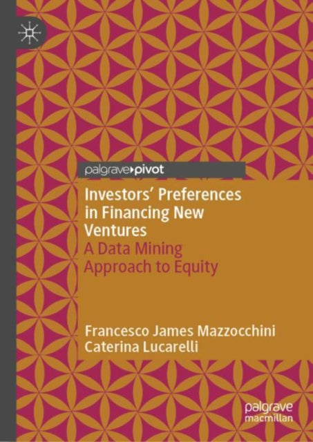 Book cover of: Investors’ Preferences in Financing New Ventures. By: Francesco James Mazzocchini