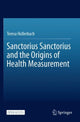 Book cover of: Sanctorius Sanctorius and the Origins of Health Measurement. By: Teresa Hollerbach