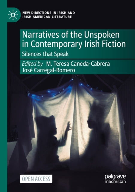 Book cover of: Narratives of the Unspoken in Contemporary Irish Fiction. By: M. Teresa Caneda-Cabrera