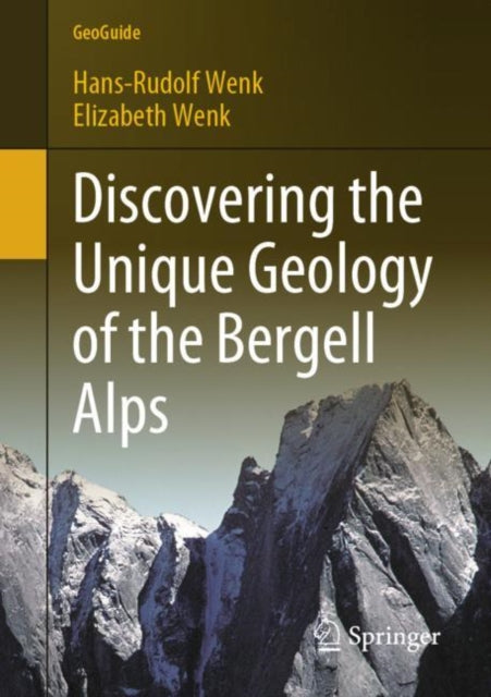 Book cover of: Discovering the Unique Geology of the Bergell Alps. By: Elizabeth Wenk