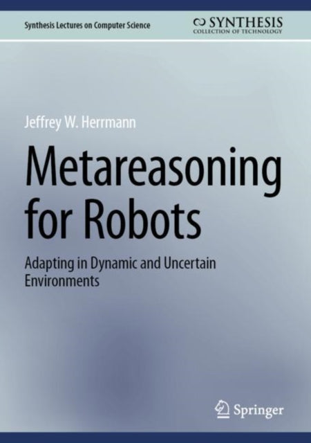 Book cover of: Metareasoning for Robots. By: Jeffrey W. Herrmann