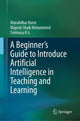Book cover of: Beginner's Guide to Introduce Artificial Intelligence in Teaching and Learning. By: Muralidhar Kurni
