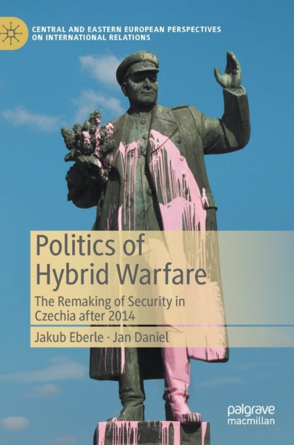 Book cover of: Politics of Hybrid Warfare. By: Jakub Eberle