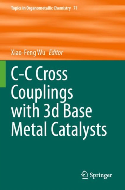 Book cover of: C-C Cross Couplings with 3d Base Metal Catalysts. By: Xiao-Feng Wu
