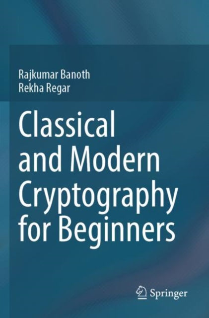 Book cover of: Classical and Modern Cryptography for Beginners. By: Rajkumar Banoth