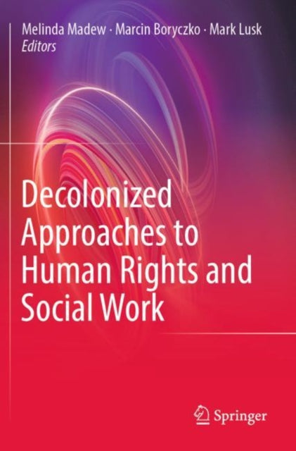 Book cover of: Decolonized Approaches to Human Rights and Social Work. By: Melinda Madew