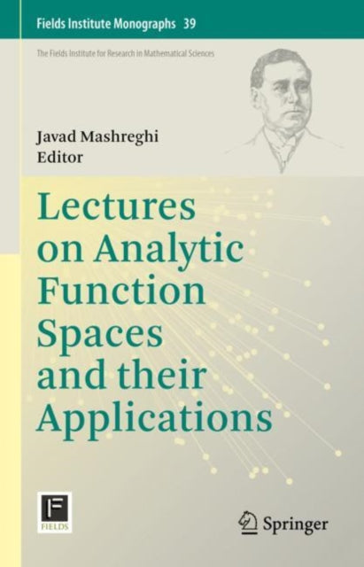 Book cover of: Lectures on Analytic Function Spaces and their Applications. By: Javad Mashreghi