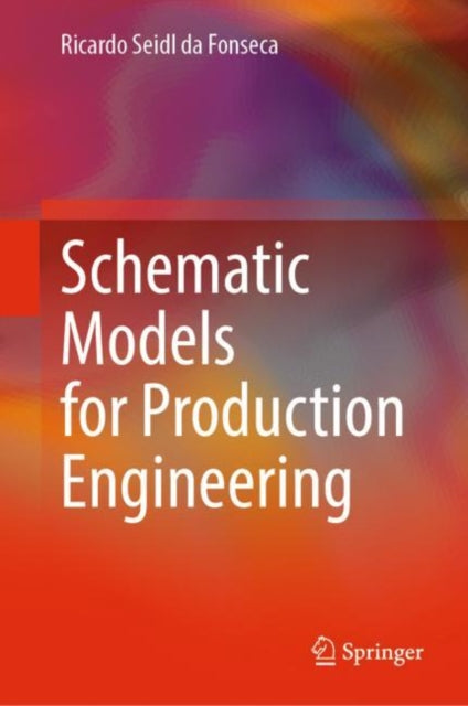 Book cover of: Schematic Models for Production Engineering. By: Ricardo Seidl da Fonseca