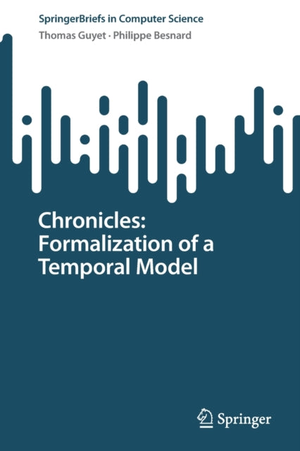 Book cover of: Chronicles: Formalization of a Temporal Model. By: Thomas Guyet