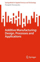 Book cover of: Additive Manufacturing: Design, Processes and Applications. By: Panagiotis Stavropoulos