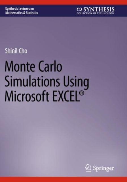 Book cover of: Monte Carlo Simulations Using Microsoft EXCEL®. By: Shinil Cho