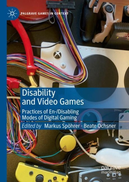 Book cover of: Disability and Video Games. By: Markus Spöhrer