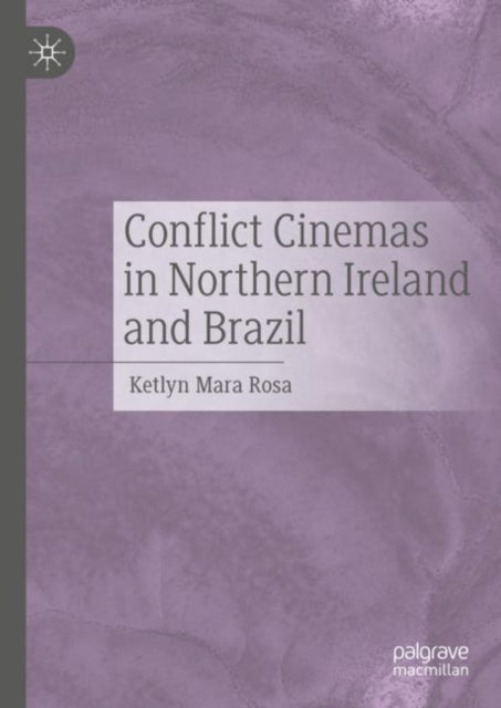 Book cover of: Conflict Cinemas in Northern Ireland and Brazil. By: Ketlyn Mara Rosa