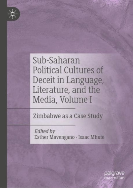 Book cover of: Sub-Saharan Political Cultures of Deceit in Language, Literature, and the Media, Volume I. By: Esther Mavengano
