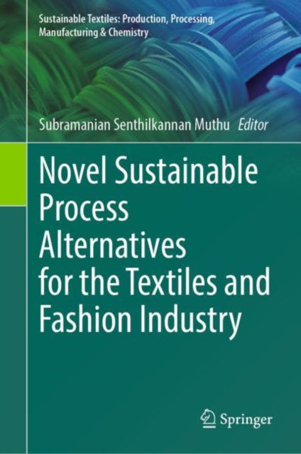 Book cover of: Novel Sustainable Process Alternatives for the Textiles and Fashion Industry. By: Subramanian Senthilkannan Muthu
