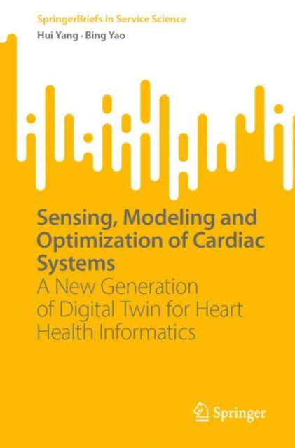 Book cover of: Sensing, Modeling and Optimization of Cardiac Systems. By: Hui Yang