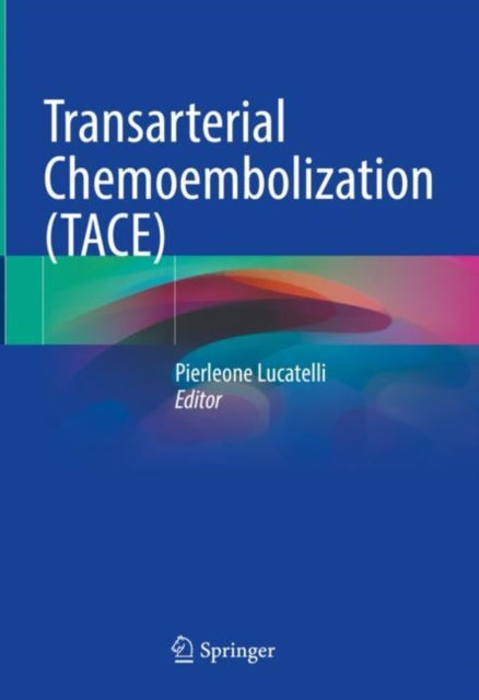Book cover of: Transarterial Chemoembolization (TACE). By: Pierleone Lucatelli