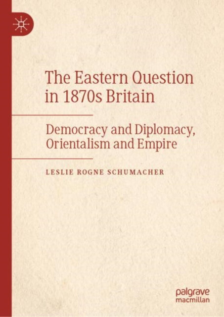 Book cover of: Eastern Question in 1870s Britain. By: Leslie Rogne Schumacher