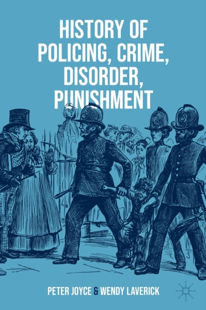 Book cover of: History of Policing, Crime, Disorder, Punishment. By: Peter Joyce