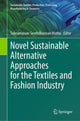 Book cover of: Novel Sustainable Alternative Approaches for the Textiles and Fashion Industry. By: Subramanian Senthilkannan Muthu