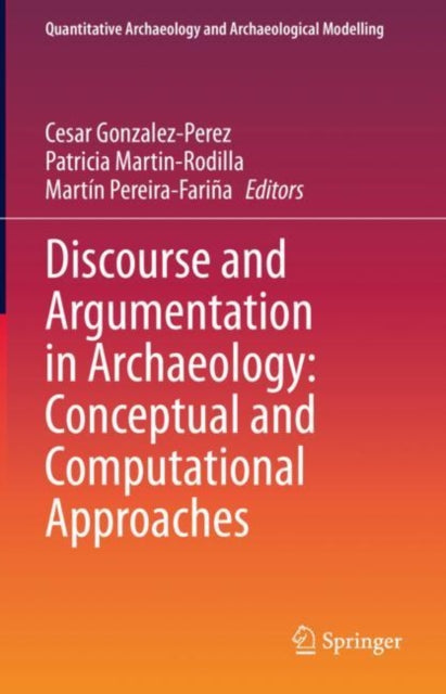 Book cover of: Discourse and Argumentation in Archaeology: Conceptual and Computational Approaches. By: Cesar Gonzalez-Perez
