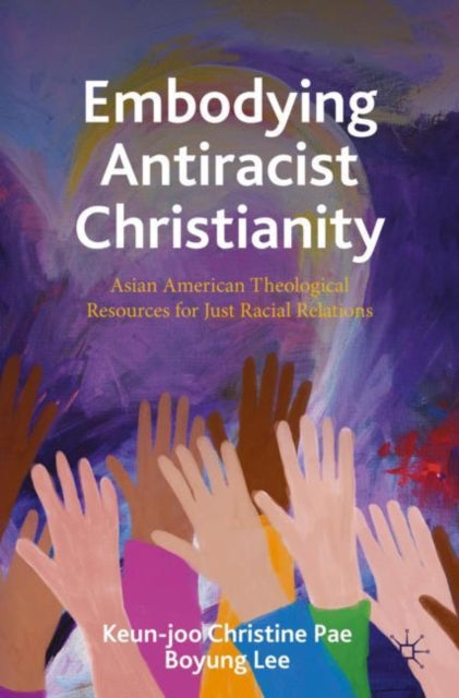 Book cover of: Embodying Antiracist Christianity. By: Keun-Joo Christine Pae