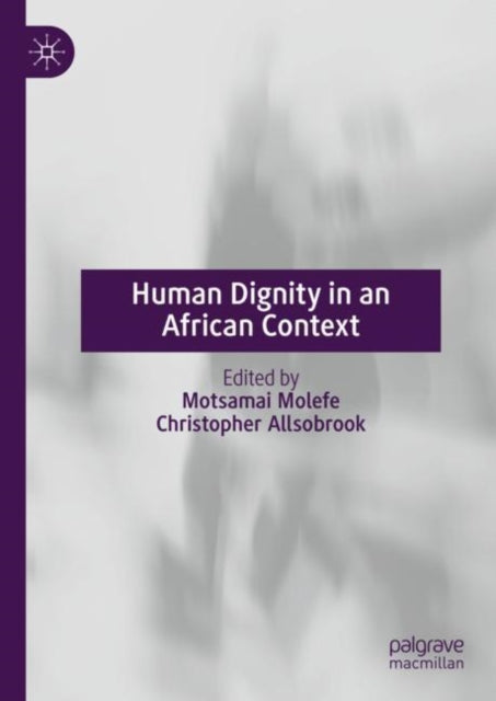 Book cover of: Human Dignity in an African Context. By: Motsamai Molefe