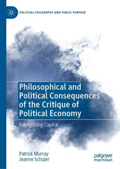 Book cover of: Philosophical and Political Consequences of the Critique of Political Economy. By: Patrick Murray