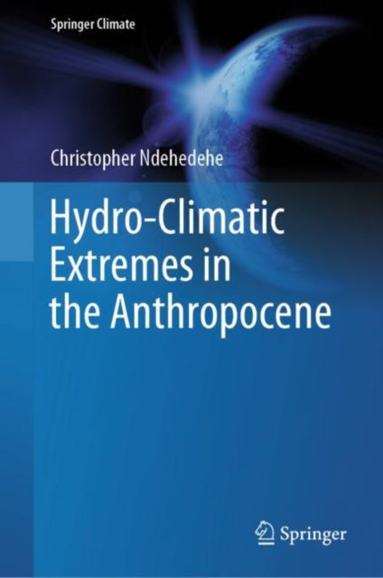 Book cover of: Hydro-Climatic Extremes in the Anthropocene. By: Christopher Ndehedehe