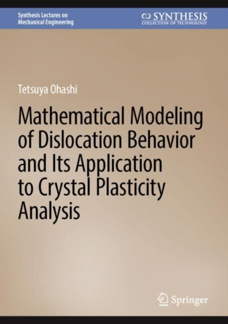Book cover of: Mathematical Modeling of Dislocation Behavior and Its Application to Crystal Plasticity Analysis. By: Testuya Ohashi