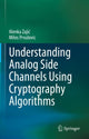 Book cover of: Understanding Analog Side Channels Using Cryptography Algorithms. By: Alenka Zajic