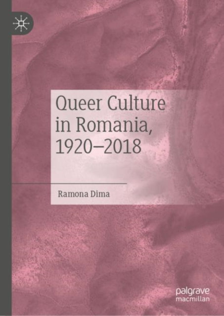 Book cover of: Queer Culture in Romania, 1920–2018. By: Ramona Dima
