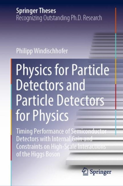 Book cover of: Physics for Particle Detectors and Particle Detectors for Physics. By: Philipp Windischhofer