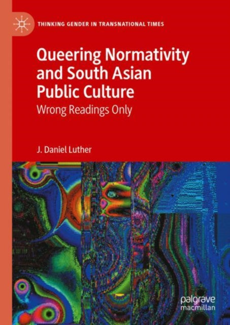 Book cover of: Queering Normativity and South Asian Public Culture. By: J. Daniel Luther