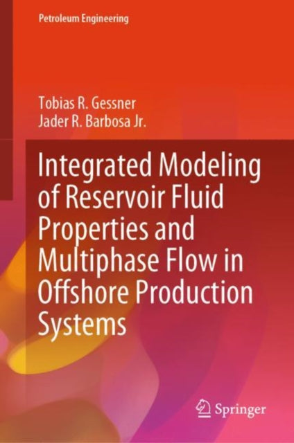 Book cover of: Integrated Modeling of Reservoir Fluid Properties and Multiphase Flow in Offshore Production Systems. By: Tobias R. Gessner