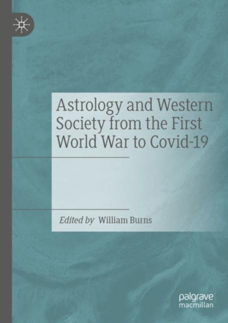 Book cover of: Astrology and Western Society from the First World War to Covid-19. By: William Burns