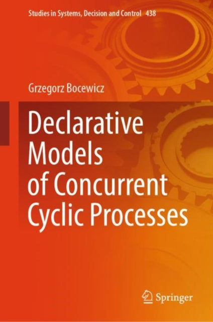 Book cover of: Declarative Models of Concurrent Cyclic Processes. By: Grzegorz Bocewicz