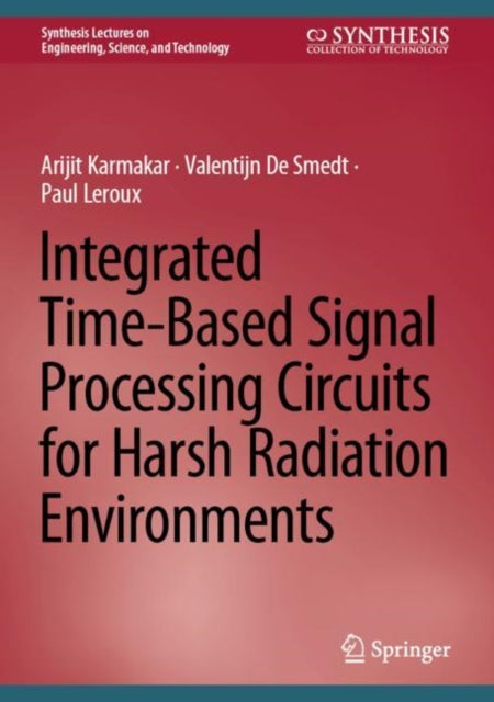 Book cover of: Integrated Time-Based Signal Processing Circuits for Harsh Radiation Environments. By: Arijit Karmakar