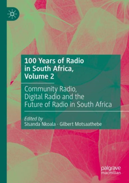Book cover of: 100 Years of Radio in South Africa, Volume 2. By: Sisanda Nkoala