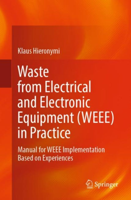 Book cover of: Waste from Electrical and Electronic Equipment (WEEE) in Practice. By: Klaus Hieronymi