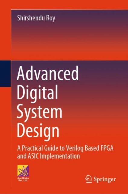 Book cover of: Advanced Digital System Design. By: Shirshendu Roy