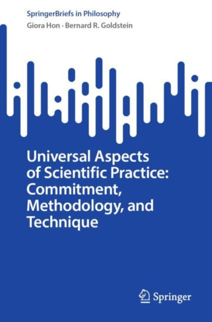 Book cover of: Universal Aspects of Scientific Practice: Commitment, Methodology, and Technique. By: Giora Hon
