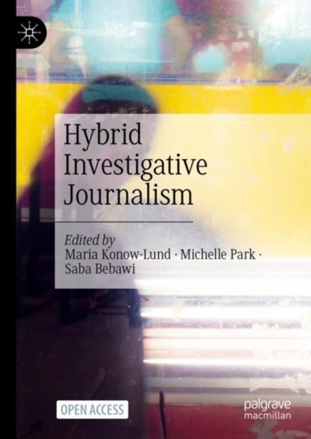 Book cover of: Hybrid Investigative Journalism. By: Maria Konow-Lund