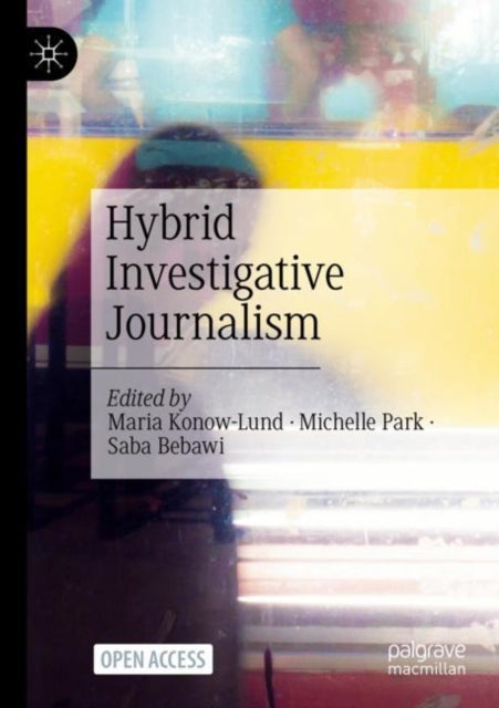 Book cover of: Hybrid Investigative Journalism. By: Maria Konow-Lund