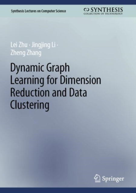 Book cover of: Dynamic Graph Learning for Dimension Reduction and Data Clustering. By: Lei Zhu