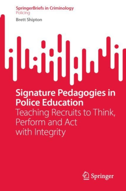 Book cover of: Signature Pedagogies in Police Education. By: Brett Shipton